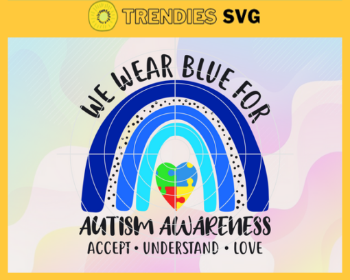 In April We Wear Blue Autism Awareness Svg In April Svg We Wear Blue Svg Blue Rainbow Svg Autism Svg Autism Awareness Svg Design 4674