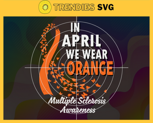In April We Wear Orange Multiple Sclerosis Awareness Svg Eps Multiple Sclerosis Awareness Svg Orange Svg Born in April Svg Color Svg Design 4675