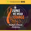 In June We Wear Orange Multiple Sclerosis Awareness Svg Multiple Sclerosis Awareness Svg Orange Svg Born in June Svg Color Svg Colorful Svg Design 4676
