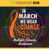 In March We Wear Orange Multiple Sclerosis Awareness Svg Multiple Sclerosis Awareness Svg Orange Svg March Svg Color Svg Colorful Svg Design 4677 Design 4677