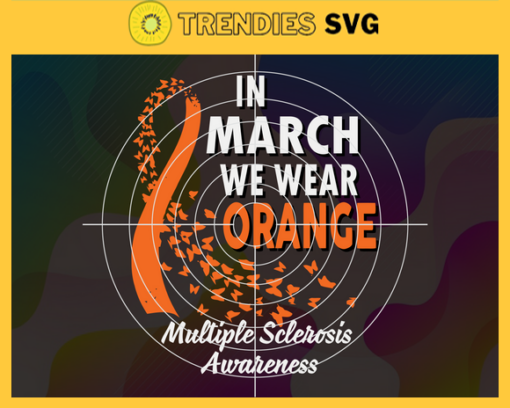 In March We Wear Orange Multiple Sclerosis Awareness Svg Multiple Sclerosis Awareness Svg Orange Svg March Svg Color Svg Colorful Svg Design 4677 Design 4677