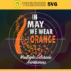 In May We Wear Orange Multiple Sclerosis Awareness Svg Multiple Sclerosis Awareness Svg Orange Svg Born in May Svg Color Svg Colorful Svg Design 4678