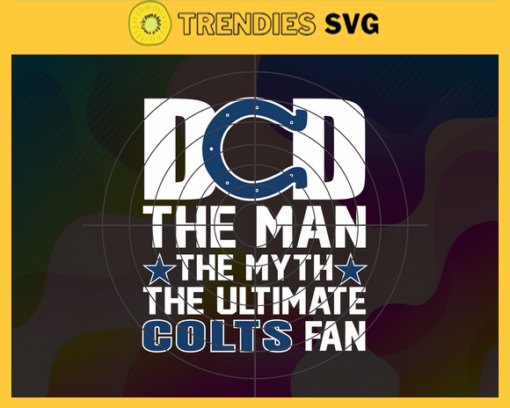 Indianapolis Colts Dad The Man The Myth The Legend Svg Fathers Day Gift Footbal ball Fan svg Dad Nfl svg Fathers Day svg Colts DAD svg Design 4736