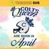 Indianapolis Colts Queen Are Born In April NFL Svg Indianapolis Colts Indianapolis svg Indianapolis Queen svg Colts svg Colts Queen svg Design 4774
