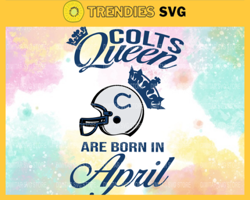 Indianapolis Colts Queen Are Born In April NFL Svg Indianapolis Colts Indianapolis svg Indianapolis Queen svg Colts svg Colts Queen svg Design 4774