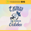 Indianapolis Colts Queen Are Born In October NFL Svg Indianapolis Colts Indianapolis svg Indianapolis Queen svg Colts svg Colts Queen svg Design 4785