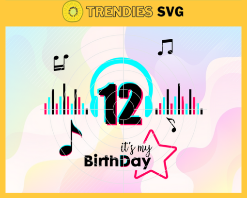 It Is My 12th Birthday Svg Birthday Svg Musical Birthday Svg Birthday Queen Svg Tiktok Party Svg Tiktok Birthday Svg Design 4834