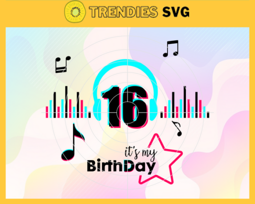It Is My 16th Birthday Svg Birthday Svg Musical Birthday Svg Birthday Queen Svg Tiktok Party Svg Tiktok Birthday Svg Design 4838
