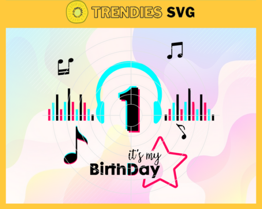 It Is My 1st Birthday Svg Birthday Svg Musical Birthday Svg Birthday Queen Svg Tiktok Party Svg Tiktok Birthday Svg Design 4842