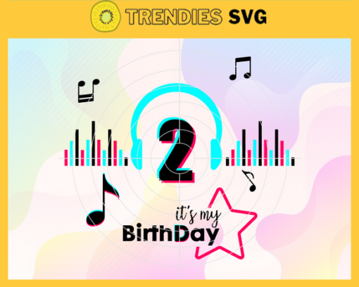 It Is My 2nd Birthday Svg Birthday Svg Musical Birthday Svg Birthday Queen Svg Tiktok Party Svg Tiktok Birthday Svg Design 4844