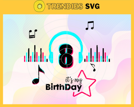 It Is My 8th Birthday Svg Birthday Svg Musical Birthday Svg Birthday Queen Svg Tiktok Party Svg Tiktok Birthday Svg Design 4850