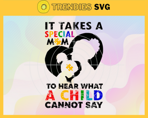 It Takes A Special Mom To Hear What A Child Cannot Say Svg Autism svg Autism Mom digital Autism awareness Autism Mom Autism son Design 4854