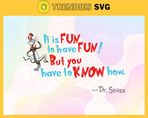 It is fun to have fun but you have to know how Svg Dr Seuss Face svg Dr Seuss svg Cat In The Hat Svg dr seuss quotes svg Dr Seuss birthday Svg Design 4831