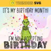 Its My Birthday Month Im Now Accepting Birthday Svg Christmas Svg Birthday Grinch Svg Christmas Birthday Svg Funny Christmas svg Holiday Svg Design 4882