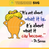 Its not about what it is its about what it can become Svg Dr Seuss Face svg Dr Seuss svg Cat In The Hat Svg dr seuss quotes svg Dr Seuss birthday Svg Design 4884