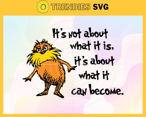 Its not about what it is its about what it can become Svg Dr Seuss Face svg Dr Seuss svg Cat In The Hat Svg dr seuss quotes svg Dr Seuss birthday Svg Design 4885