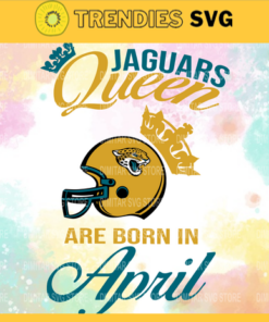 Jacksonville Jaguars Queen Are Born In April NFL Svg Jacksonville Jaguars Jacksonville svg Jacksonville Queen svg Jaguars svg Jaguars Queen svg Design 5079