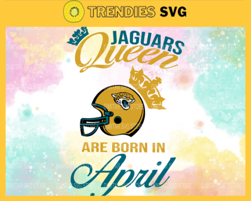 Jacksonville Jaguars Queen Are Born In April NFL Svg Jacksonville Jaguars Jacksonville svg Jacksonville Queen svg Jaguars svg Jaguars Queen svg Design 5079
