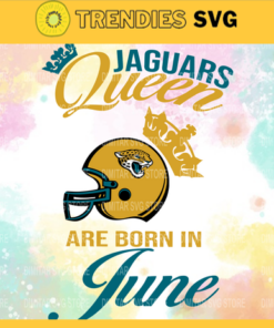 Jacksonville Jaguars Queen Are Born In June NFL Svg Jacksonville Jaguars Jacksonville svg Jacksonville Queen svg Jaguars svg Jaguars Queen svg Design 5086