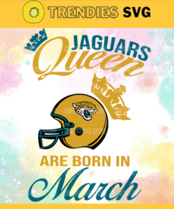 Jacksonville Jaguars Queen Are Born In March NFL Svg Jacksonville Jaguars Jacksonville svg Jacksonville Queen svg Jaguars svg Jaguars Queen svg Design 5087