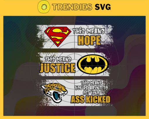 Jaguars Superman Means hope Batman Means Justice This Means Youre About To Get Your Ass Kicked Svg Jacksonville Jaguars Svg Jaguars svg Jaguars DC svg Jaguars Fan Svg Jaguars Logo Svg Design 5139