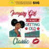 January Girl SVG Im Not Old I Am Just Becoming Classic January svg birthday svg January birthday SVG Files For Silhouette Files For Cricut Design 5149