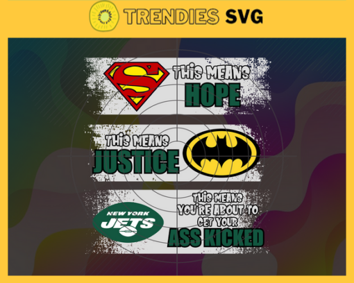 Jets Superman Means hope Batman Means Justice This Means Youre About To Get Your Ass Kicked Svg New York Jets Svg Jets svg Jets DC svg Jets Fan Svg Jets Logo Svg Design 5174