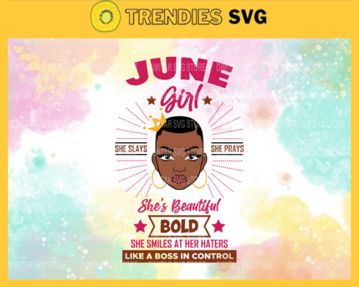 June girl she slays she prays shes beautiful bold she smiles at her haters like a boss in control Svg Eps Png Pdf Dxf June girl Svg Design 5206