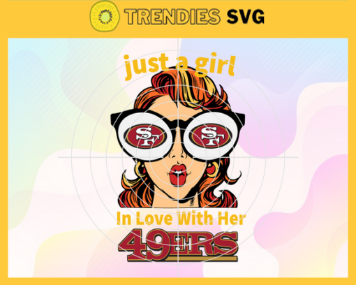 Just A Girl In Love With Her 49ers Svg San Francisco 49ers Svg 49ers svg 49ers Girl svg 49ers Fan Svg 49ers Logo Svg Design 5214