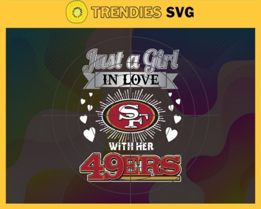 Just A Girl In Love With Her 49ers Svg San Francisco 49ers Svg 49ers svg 49ers Girl svg 49ers Fan Svg 49ers Logo Svg Design 5215