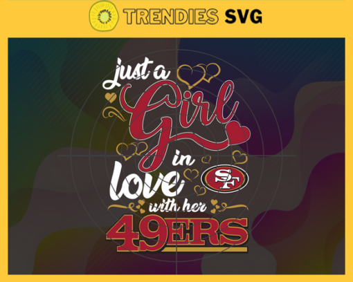 Just A Girl In Love With Her 49ers Svg San Francisco 49ers Svg 49ers svg 49ers Girl svg 49ers Fan Svg 49ers Logo Svg Design 5216