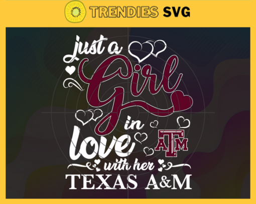 Just A Girl In Love With Her AM Aggies Svg Texas AM Aggies Svg AM Aggies Svg AM Aggies Logo svg AM Aggies Girl Svg NCAA Girl Svg Design 5218