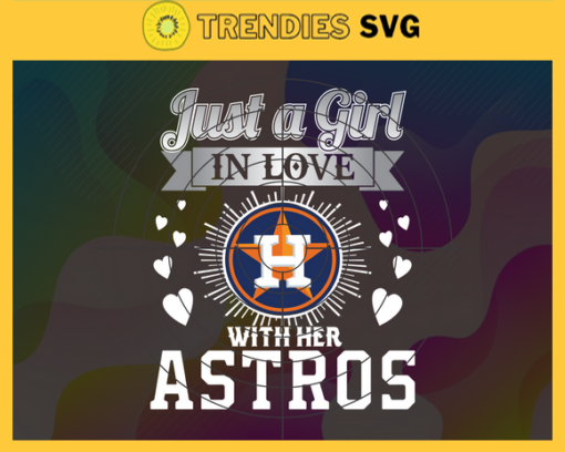 Just A Girl In Love With Her Astros SVG Houston Astros png Houston Astros Svg Houston Astros svg Houston Astros team svg Houston Astros logo svg Design 5222