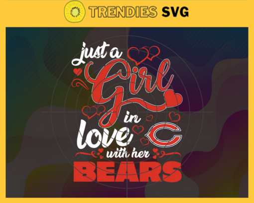 Just A Girl In Love With Her Bears Svg Chicago Bears Svg Bears svg Bears Girl svg Bears Fan Svg Bears Logo Svg Design 5226