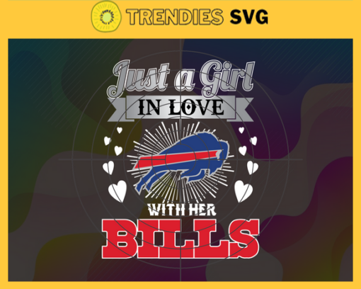 Just A Girl In Love With Her Bills Svg Buffalo Bills Svg Bills svg Bills Girl svg Bills Fan Svg Bills Logo Svg Design 5231
