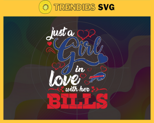 Just A Girl In Love With Her Bills Svg Buffalo Bills Svg Bills svg Bills Girl svg Bills Fan Svg Bills Logo Svg Design 5232