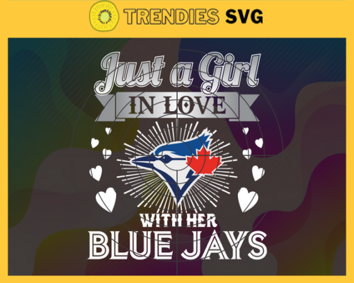 Just A Girl In Love With Her Blue Jays SVG Toronto Blue Jays png Toronto Blue Jays Svg Toronto Blue Jays logo Svg Toronto Blue Jays Girl Svg MLB Girl Svg Design 5235