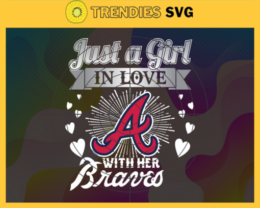Just A Girl In Love With Her Braves SVG Atlanta Braves png Atlanta Braves Svg Atlanta Braves svg Atlanta Braves team Atlanta Braves logo Design 5238