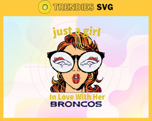 Just A Girl In Love With Her Broncos Svg Denver Broncos Svg Broncos svg Broncos Girl svg Broncos Fan Svg Broncos Logo Svg Design 5241