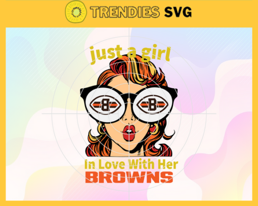 Just A Girl In Love With Her Browns Svg Cleveland Browns Svg Browns svg Browns Girl svg Browns Fan Svg Browns Logo Svg Design 5244