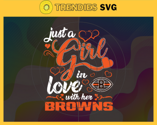 Just A Girl In Love With Her Browns Svg Cleveland Browns Svg Browns svg Browns Girl svg Browns Fan Svg Browns Logo Svg Design 5246
