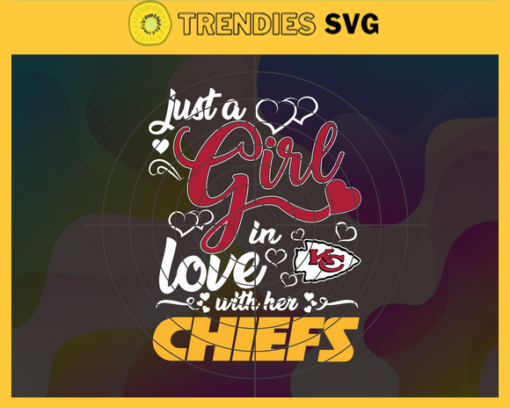 Just A Girl In Love With Her Chiefs Svg Kansas City Chiefs Svg Chiefs svg Chiefs Girl svg Chiefs Fan Svg Chiefs Logo Svg Design 5269