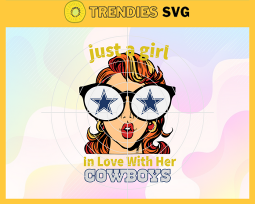 Just A Girl In Love With Her Cowboys Svg Dallas Cowboys Svg Cowboys svg Cowboys Girl svg Cowboys Fan Svg Cowboys Logo Svg Design 5276