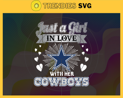 Just A Girl In Love With Her Cowboys Svg Dallas Cowboys Svg Cowboys svg Cowboys Girl svg Cowboys Fan Svg Cowboys Logo Svg Design 5277