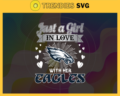 Just A Girl In Love With Her Eagles Svg Philadelphia Eagles Svg Eagles svg Eagles Girl svg Eagles Fan Svg Eagles Logo Svg Design 5289