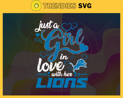 Just A Girl In Love With Her Lions Svg Detroit Lions Svg Lions svg Lions Girl svg Lions Fan Svg Lions Logo Svg Design 5326