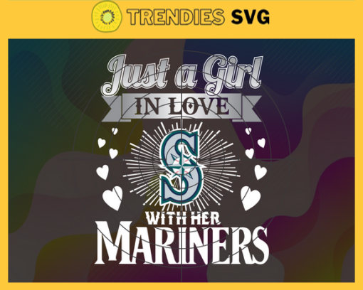 Just A Girl In Love With Her Mariners SVG Seattle Mariners png Seattle Mariners Svg Seattle Mariners svg Seattle Mariners team Svg Seattle Mariners logo Svg Design 5330