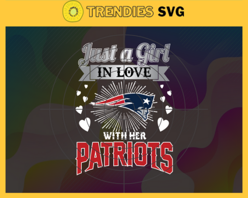 Just A Girl In Love With Her Patriots Svg New England Patriots Svg Patriots svg Patriots Girl svg Patriots Fan Svg Patriots Logo Svg Design 5355