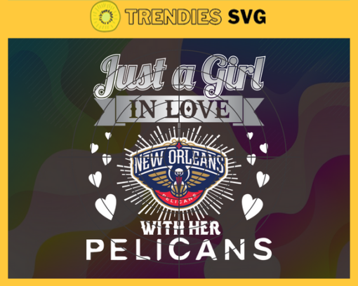 Just A Girl In Love With Her Pelicans Svg Pelicans Svg Pelicans Back Girl Svg Pelicans Logo Svg Girl Svg Black Queen Svg Design 5357