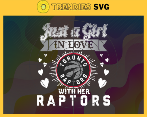 Just A Girl In Love With Her Raptors Svg Raptors Svg Raptors Back Girl Svg Raptors Logo Svg Girl Svg Black Queen Svg Design 5374